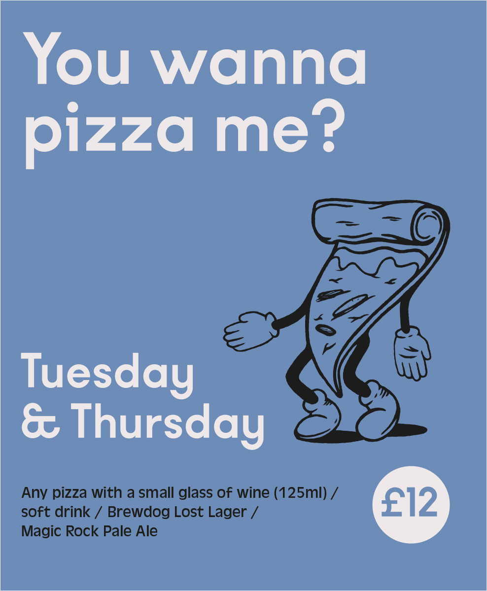 Pizza and a drink £12. Tuesday & Thursday